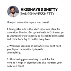 To optimize your step count, follow this golden rule: don't sit for more than 50 minutes at a time. Get up and walk for 2-3 minutes every hour. Also, try to walk while talking on the phone or for a few minutes after each meal.