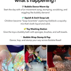 What happens at our Bubble Dance Party? This graphic details the "Soap Scientist" lab where kids explore oobleck, a toy washing station, and a bubble wrap stomp and pop road.