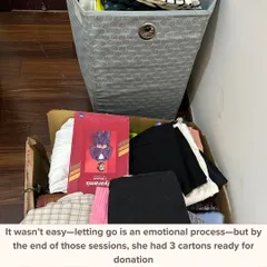 Letting go is an emotional process, and we took it one step at a time. By the end of our sessions, she was ready to donate three full cartons, making space for peace and clarity in her home and mind.
