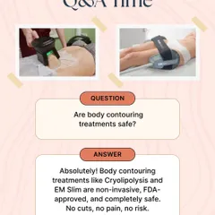 Your safety is our top priority. This Q&A graphic directly addresses a common concern, confirming that our body contouring treatments like Cryolipolysis and EM Slim are non-invasive, FDA-approved, and completely safe. There are no cuts, no pain, and no risk involved.