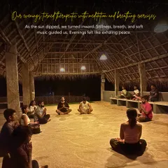 Our evenings turned therapeutic with meditation and breathing exercises. As the sun dipped, we turned inward, finding peace and stillness together.