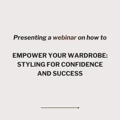Announcing my webinar on "Empower Your Wardrobe: Styling for Confidence and Success". This is for anyone looking to build a closet that makes them feel powerful and ready to take on the world.