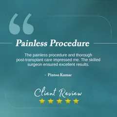 **Client Review: Painless Procedure:** Pintoo Kumar was impressed by the painless procedure and thorough post-transplant care. He thanks our skilled surgeon for ensuring excellent results.