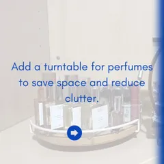 This series of tips shows how to transform your dressing table. Start by decluttering, then use turntables for perfumes, clear trays for daily essentials, and labeled bins for lesser-used items.