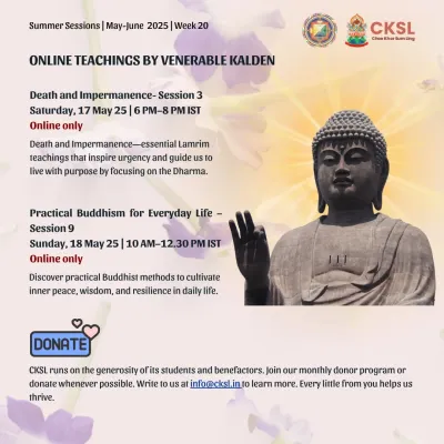 An announcement for our online teachings with Venerable Kalden, covering essential Lamrim topics like "Death and Impermanence" and "Practical Buddhism for Everyday Life". These sessions guide you to live with purpose by focusing on the Dharma.