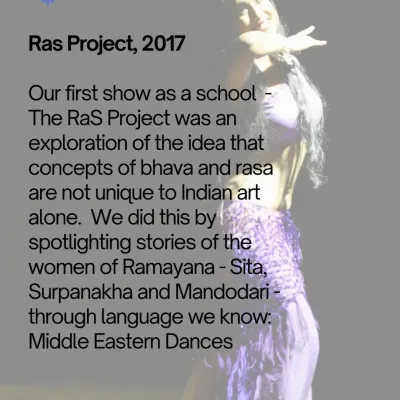 A look back at our first show, The RaS Project in 2017. This production explored the idea that bhava and rasa are universal, using Middle Eastern dance to tell the stories of the women of the Ramayana.