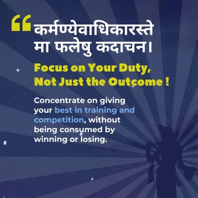 "Karmanyevadhikaraste ma phaleshu kadachana." We teach our athletes to focus on their duty and give their best in training, without being consumed by the outcome. This wisdom from the Bhagavad Gita is central to our philosophy.