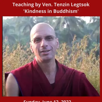 An announcement for a teaching on "Kindness in Buddhism" by Venerable Tenzin Legtsok, a senior teacher at our center. This introductory session explores Buddha's essential teachings on being a kind-hearted person.