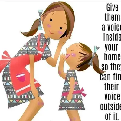 This quote is at the heart of my philosophy. I believe in giving children a voice at home, listening to all their feelings, so they grow up confident enough to express themselves to the world.