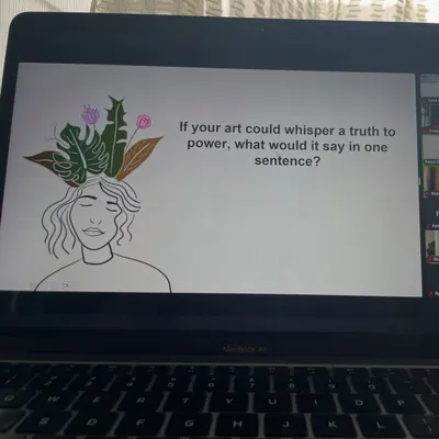 This slide, 'If your art could whisper a truth to power, what would it say in one sentence?', is from a fellowship I was part of. Fellowships have been my way of learning and growing, connecting me with people and ideas that explore how art can create hope and bridge gaps.