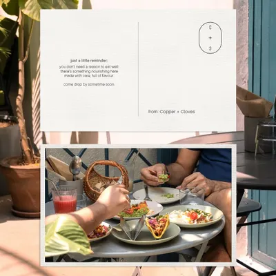 A little postcard from us to you. A reminder that you don't need a reason to eat well. Come by for a nourishing meal made with care.