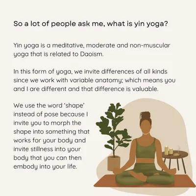 I often get asked, "What is Yin Yoga?" This is my answer. It is a meditative, non-muscular practice rooted in Taoism that honors our differences and invites us to find stillness in a shape that works for our own body.