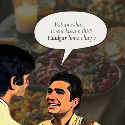 We live by this philosophy: "Babumoshai... Event bara nahi!!! Yaadgar hona chaiye." An event shouldn't just be big, it should be memorable. We focus on creating unforgettable experiences with great food.