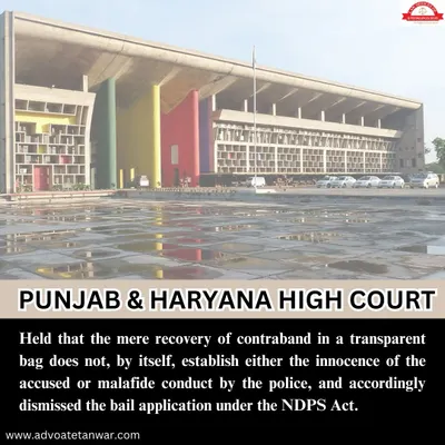 The Punjab & Haryana High Court held that recovering contraband in a transparent bag does not, by itself, establish the innocence of the accused or police misconduct. In NDPS cases, we analyze every detail of the seizure and investigation process to build a strong defence.