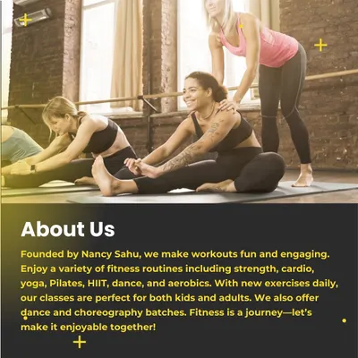 A little bit about us. Founded by me, Nancy Sahu, we make workouts fun and engaging with a huge variety of classes for all ages.