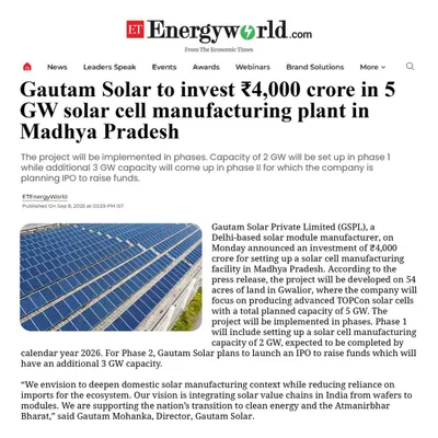 As reported by ET EnergyWorld, we are investing ₹4,000 crore in a 5 GW solar cell manufacturing plant in Madhya Pradesh. This facility will be implemented in phases to deepen domestic manufacturing and reduce reliance on imports.