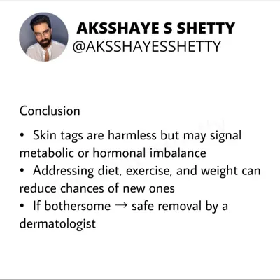 Skin tags are often harmless, but they can be a sign of underlying metabolic issues like insulin resistance. Addressing diet, exercise, and weight management can help reduce the risk of new ones forming.