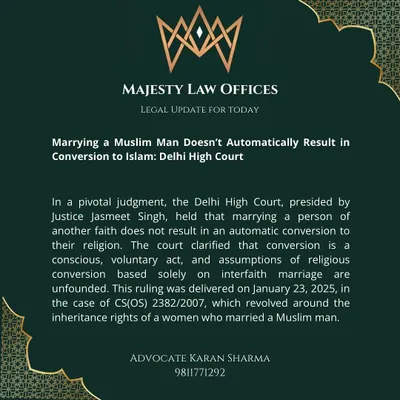 This legal update from my office covers a pivotal Delhi High Court judgment. The court clarified that marrying a person of another faith does not result in an automatic religious conversion, as conversion must be a conscious and voluntary act.