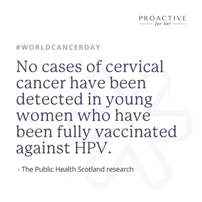 A study in Scotland found zero cases of cervical cancer in young women fully vaccinated against HPV. This shows just how effective the vaccine is.