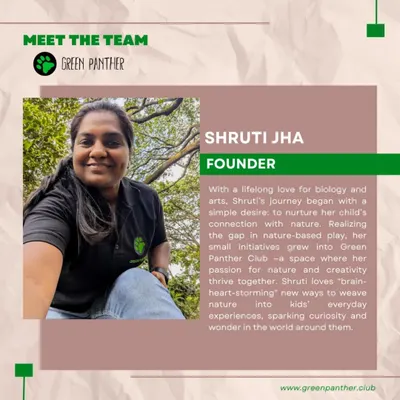 Meet our founder, Shruti Jha. Her lifelong love for biology and desire to connect her own child with nature grew into the Green Panther Club.