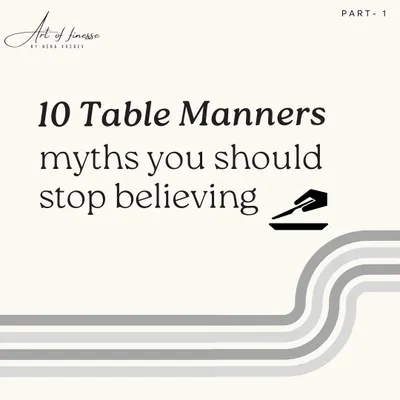 Think you know table manners? This is the start of my guide to busting the top 10 myths you should stop believing. Proper etiquette is simpler than you think.