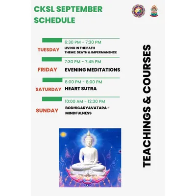 Our teaching schedule for the week, detailing our regular sessions including "Living in the Path," "Evening Meditations," "Heart Sutra," and "Bodhicaryavatara" teachings.