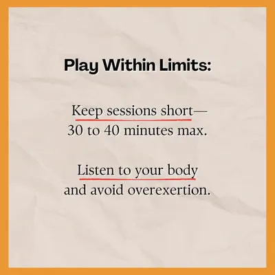 For our players over 35, we advise playing within limits. Keeping sessions to 30-40 minutes and listening to your body is key to staying in the game for years to come.