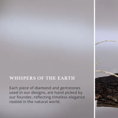 Handpicked. Heartfelt. Every diamond and gemstone in my Whispers of the Earth collection is personally chosen by me, because you deserve nothing less than a piece rooted in the natural world.