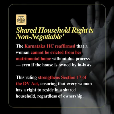 The Karnataka High Court has reaffirmed that a woman cannot be evicted from her matrimonial home without due process, even if it is owned by her in-laws. This ruling strengthens the DV Act, and we use it to ensure every woman's right to a shared household is protected.