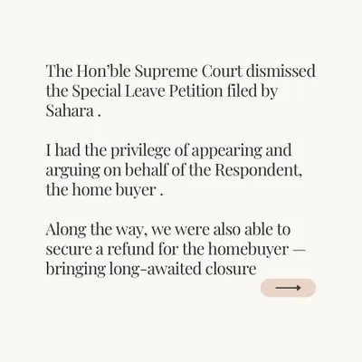 The final victory in the Sahara case, where the Supreme Court dismissed their Special Leave Petition. This brought long-awaited closure and a refund for the homebuyer I represented.