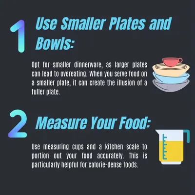 Two simple tips for better portion control: use smaller plates to trick your brain into feeling full, and measure your food to understand serving sizes accurately.