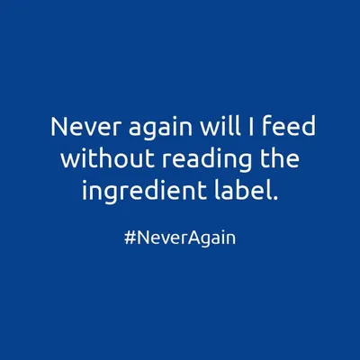 Let's take a pledge together. Never again will we feed our pets without reading the ingredient label. It's our responsibility to know what's in their bowl.