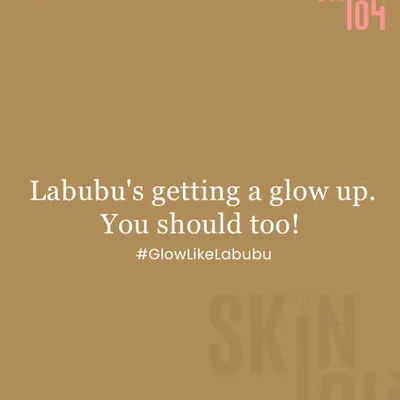 Labubu's getting a glow up. You should too. It's time to invest in yourself and your skin.
