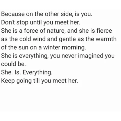 "She is a force of nature." I wrote this last year, and it became true. The journey to meet the woman you are becoming is the most important climb.