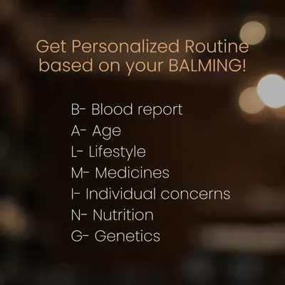 Your skin is unique, so your routine should be too. I use the BALMING method, a 7-step assessment covering everything from blood reports to genetics, to create a truly personalized skincare plan for you.