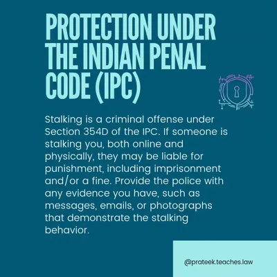 This post explains the protection available under Section 354D of the Indian Penal Code (IPC), which criminalizes stalking both online and physically. It advises victims to provide evidence like messages and emails to the police.