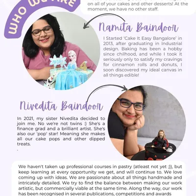 Meet the artists! It's just my sister Nivedita and me behind every cake and dessert. I started Cake It Easy in 2013, and Nivedita joined me in 2021. We're passionate about creating detailed, artistic, and delicious things for your celebrations.