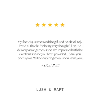 "Thanks for being very thoughtful on the delivery arrangements too." This review from Dipti Patil highlights our commitment to excellent service from curation to delivery.