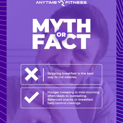 Myth: Skipping breakfast is a good way to cut calories. Fact: A balanced breakfast helps control cravings and prevents overeating later in the day. Start your day smart.