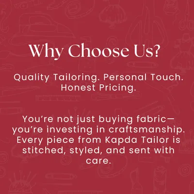 Why choose us? Because you're not just buying fabric, you're investing in craftsmanship. Every piece from Kapda Tailor is stitched, styled, and sent with quality, a personal touch, and care.