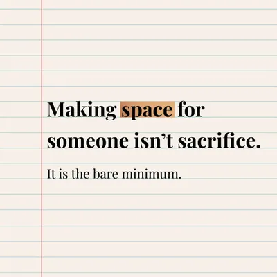 Making space for someone in your life isn't a grand sacrifice. It is the bare minimum, the starting point for any real partnership.