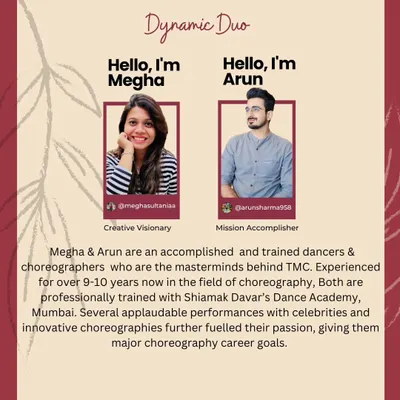 Hello from Megha and Arun. This graphic introduces us, the masterminds behind TMC. We are professionally trained dancers and choreographers with over 10 years of experience in the field.