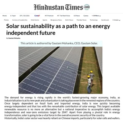 Our Director, Mr. Gautam Mohanka, authored an article in the Hindustan Times on solar sustainability as the path to India's energy independence, emphasizing the need for indigenous manufacturing to achieve our 'Atmanirbhar Bharat' goals.