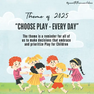Our theme for 2025 is "Choose Play - Every Day." It's a simple but powerful reminder for all of us to prioritize and make space for play in children's lives.
