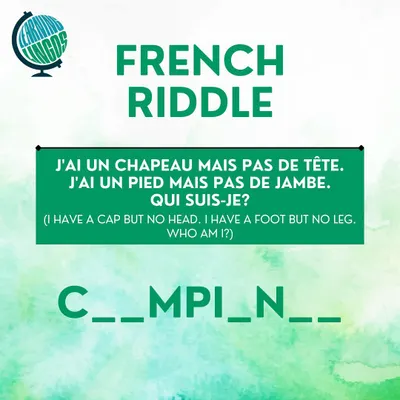Let's solve a French riddle. 'I have a cap but no head. I have a foot but no leg. Who am I?' Fill in the blanks to guess the answer.