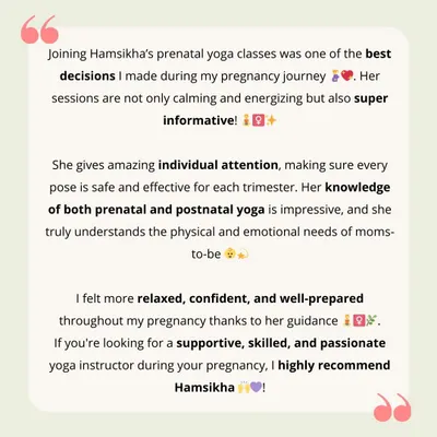 "Joining Hamsikha's prenatal yoga classes was one of the best decisions I made." Reading words like these from Dr. Sumukhi fills me with so much gratitude. My goal is always to provide informative, calming, and energizing sessions with individual attention.