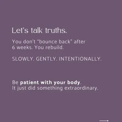 Let's talk truths. You don't "bounce back" after 6 weeks; you rebuild slowly, gently, and intentionally. Your body did something extraordinary, and we believe in being patient with it.