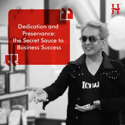 I always say that dedication and perseverance are the secret sauce to success in any business. You have to keep going, no matter what.