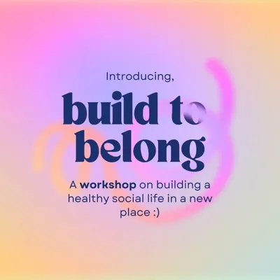Introducing "Build to Belong," my workshop on building a healthy social life in a new place. It’s a program born from my own experiences and my passion for helping others combat loneliness.