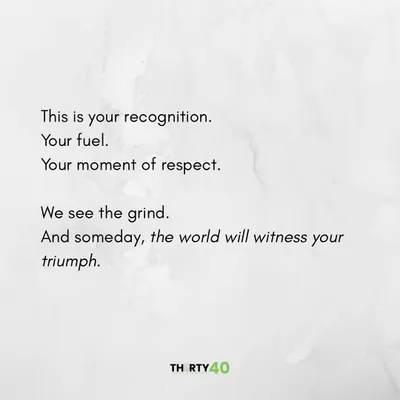 This is your recognition. Your fuel. Your moment of respect. We see the grind. And someday, the world will witness your triumph.